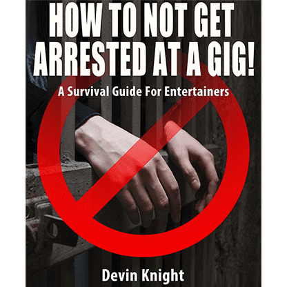HOW TO NOT GET ARRESTED AT A GIG! by Devin Knight eBook DOWNLOAD