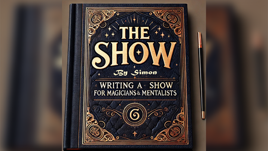 The Show By Simon - Writing a Show for Magicians and Mentalists eBook DOWNLOAD