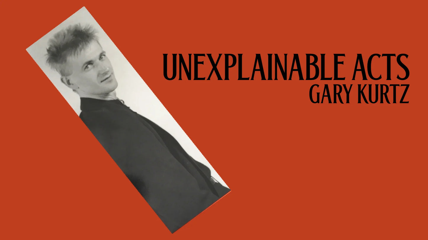 Gary Kurtz: Unexplainable Acts by  Richard Kaufman - Book