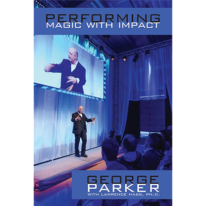 Performing Magic With Impact by George Parker, With Lawrence Hass, Ph.D. - Book