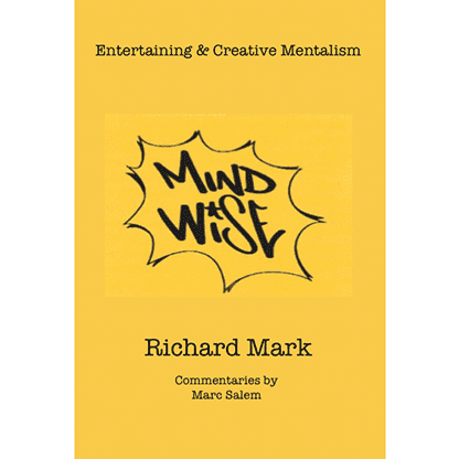 MIND WISE: Subtitle is Entertaining & Creative Mentalism by Richard Mark with commentary by Marc Salem - Book