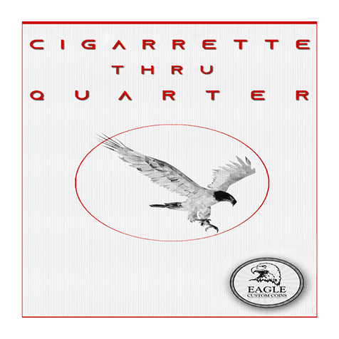 Cigarette Thru Quarter (One Sided) by Eagle Coins - Trick