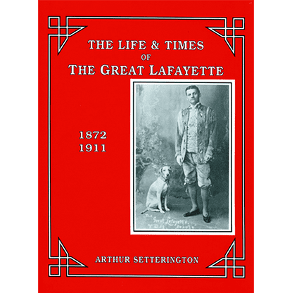 The Life and Times of The Great Lafayette  by Arthur Setterington - Book