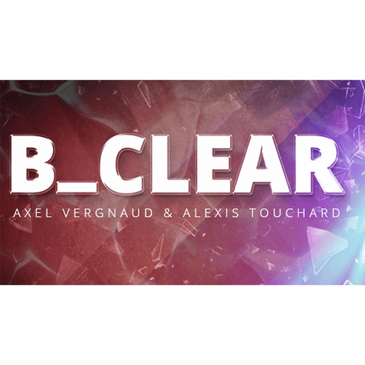 B CLEAR (Gimmicks and Online Instructions) by Axel Vergnaud, Alexis Touchart Magic Dream - Trick