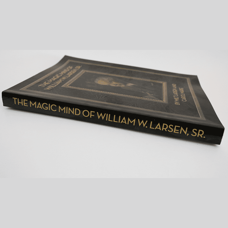 The Magic Mind of William W. Larsen Soft  BOUND by William Larson- Book