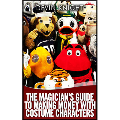 The Magician's Guide to Making Money with Costume Characters by Devin Knight eBook - DOWNLOAD